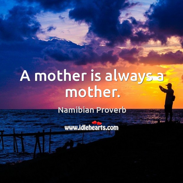 A mother is always a mother. Namibian Proverbs Image