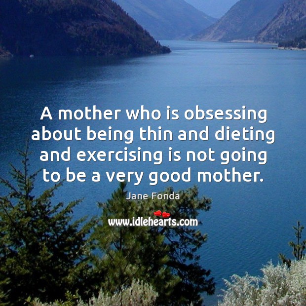 A mother who is obsessing about being thin and dieting and exercising Image