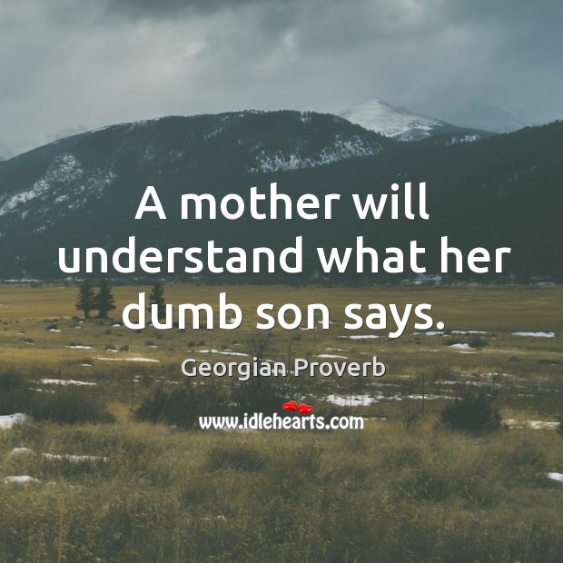 A mother will understand what her dumb son says. Georgian Proverbs Image