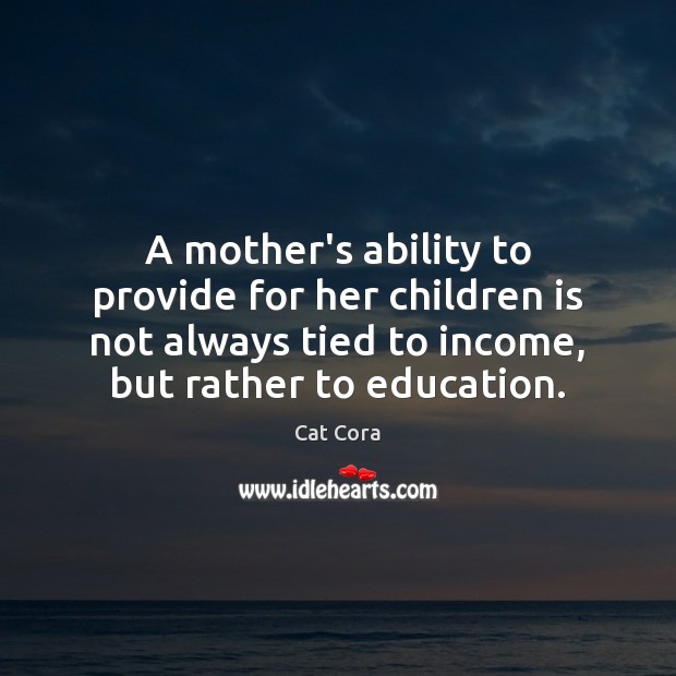 A mother’s ability to provide for her children is not always tied Cat Cora Picture Quote