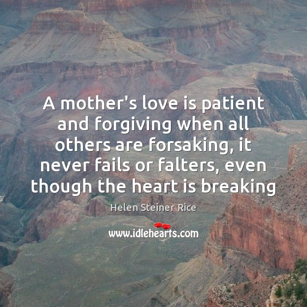 A mother’s love is patient and forgiving when all others are forsaking, Helen Steiner Rice Picture Quote