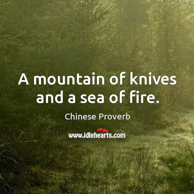 A mountain of knives and a sea of fire. Chinese Proverbs Image