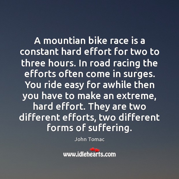 A mountian bike race is a constant hard effort for two to John Tomac Picture Quote