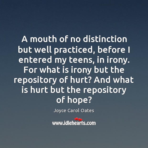 A mouth of no distinction but well practiced, before I entered my Joyce Carol Oates Picture Quote