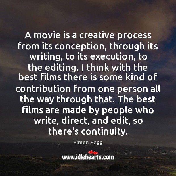 A movie is a creative process from its conception, through its writing, 