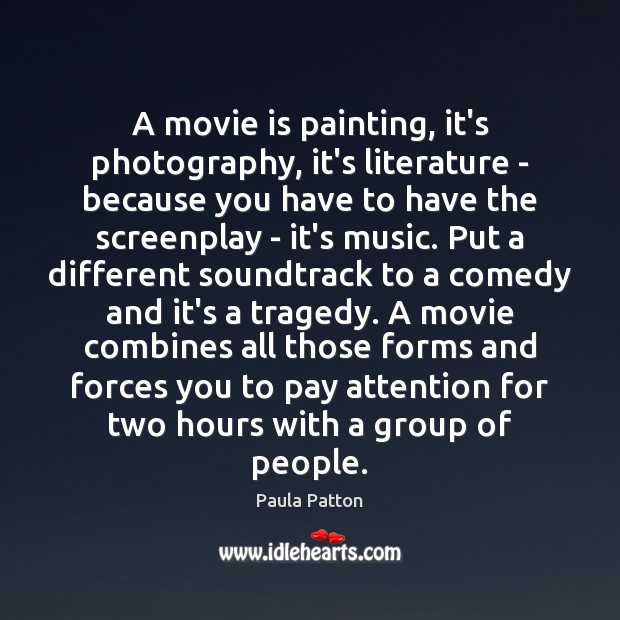 A movie is painting, it’s photography, it’s literature – because you have Paula Patton Picture Quote