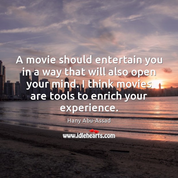 A movie should entertain you in a way that will also open Movies Quotes Image