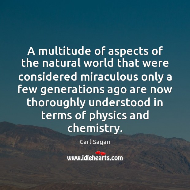 A multitude of aspects of the natural world that were considered miraculous Carl Sagan Picture Quote