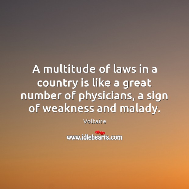 A multitude of laws in a country is like a great number Voltaire Picture Quote