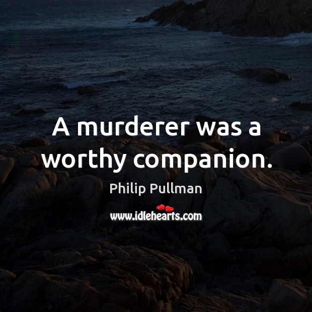 A murderer was a worthy companion. Image