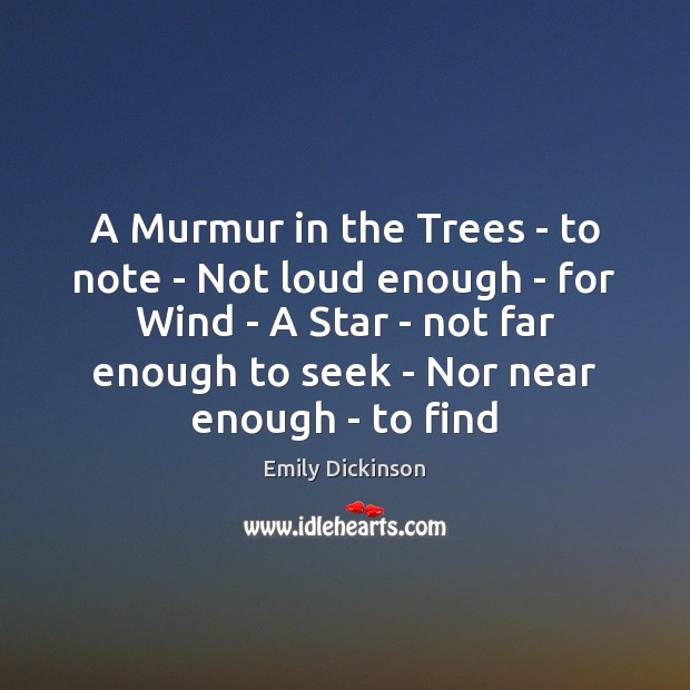 A Murmur in the Trees – to note – Not loud enough Emily Dickinson Picture Quote