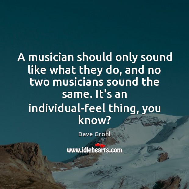A musician should only sound like what they do, and no two Image