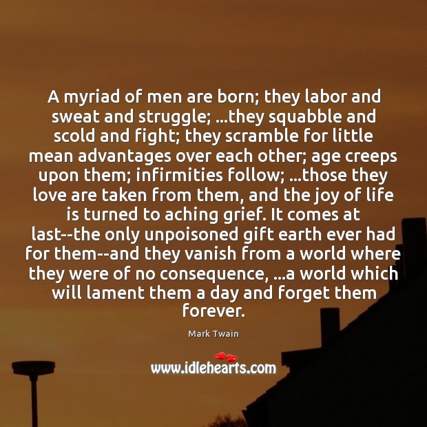 A myriad of men are born; they labor and sweat and struggle; … Mark Twain Picture Quote