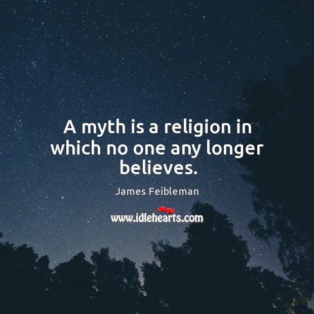 A myth is a religion in which no one any longer believes. Image