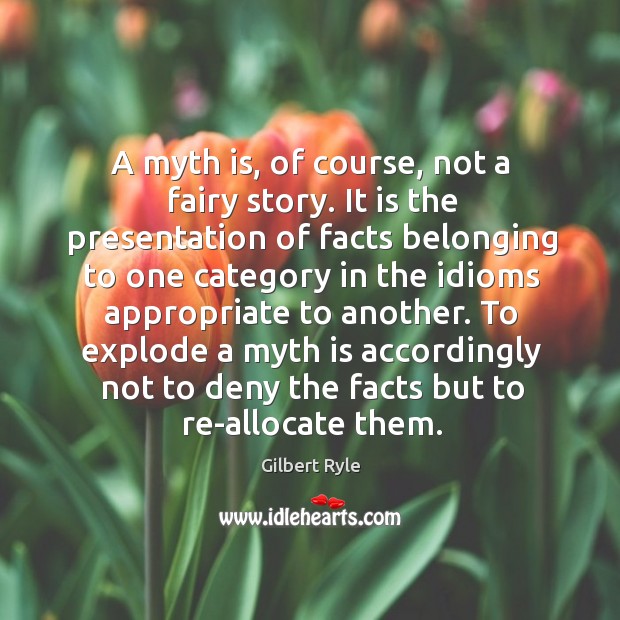 A myth is, of course, not a fairy story. It is the Gilbert Ryle Picture Quote