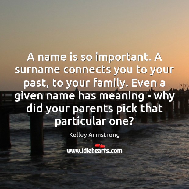 A name is so important. A surname connects you to your past, Image