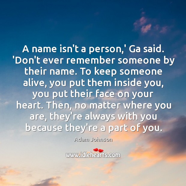 A name isn’t a person,’ Ga said. ‘Don’t ever remember someone Adam Johnson Picture Quote