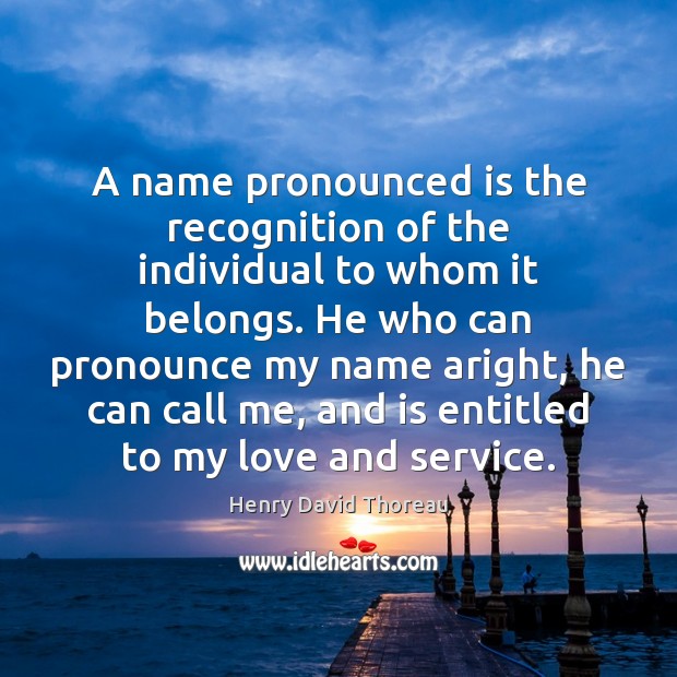 A name pronounced is the recognition of the individual to whom it Image