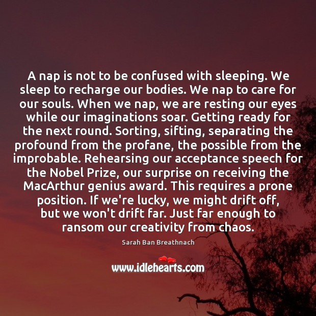 A nap is not to be confused with sleeping. We sleep to Sarah Ban Breathnach Picture Quote