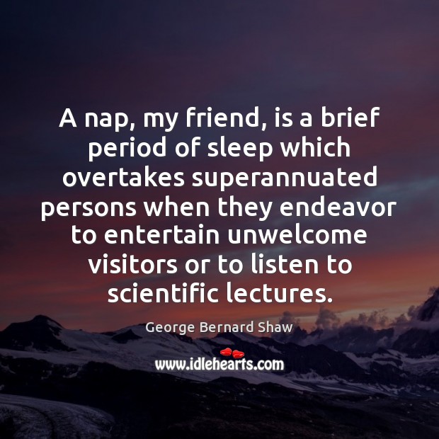 A nap, my friend, is a brief period of sleep which overtakes George Bernard Shaw Picture Quote
