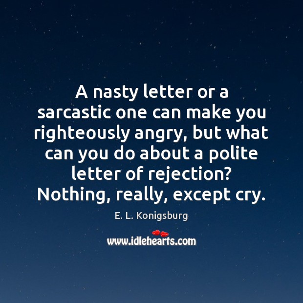A nasty letter or a sarcastic one can make you righteously angry, Sarcastic Quotes Image