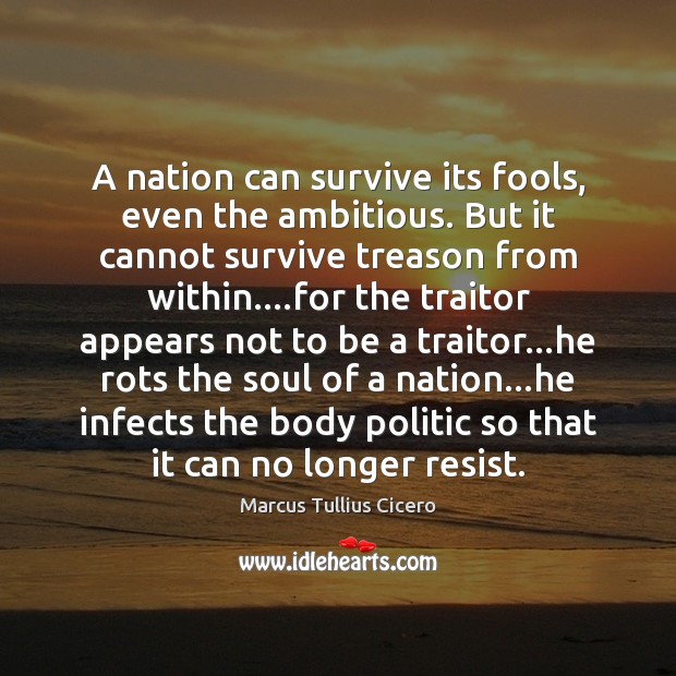 A nation can survive its fools, even the ambitious. But it cannot Marcus Tullius Cicero Picture Quote