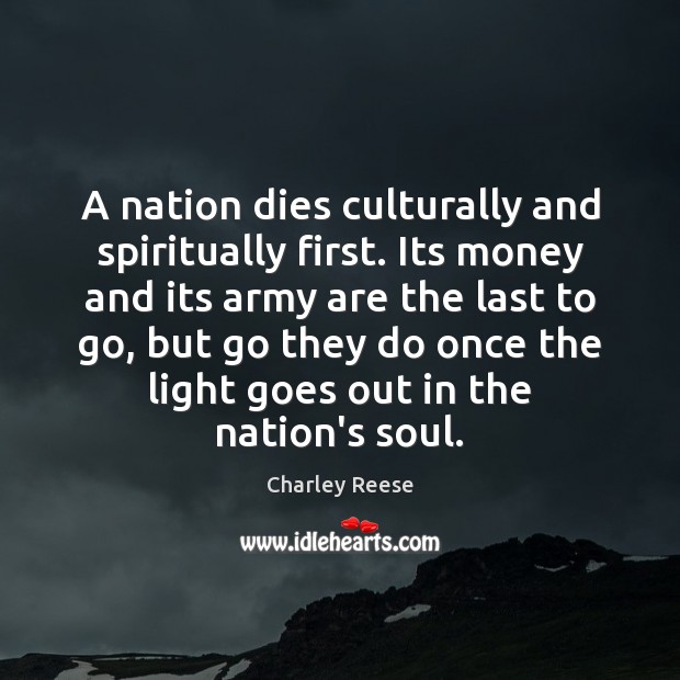 A nation dies culturally and spiritually first. Its money and its army Image