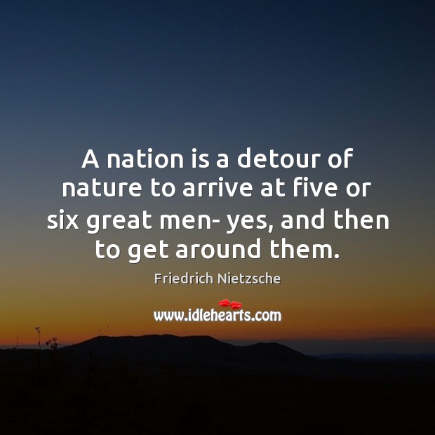 A nation is a detour of nature to arrive at five or Image
