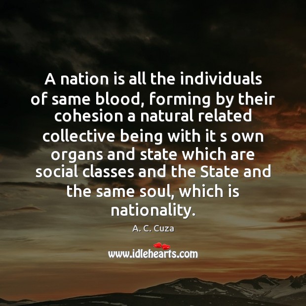 A nation is all the individuals of same blood, forming by their A. C. Cuza Picture Quote