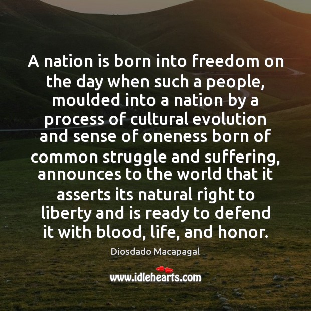 A nation is born into freedom on the day when such a Diosdado Macapagal Picture Quote