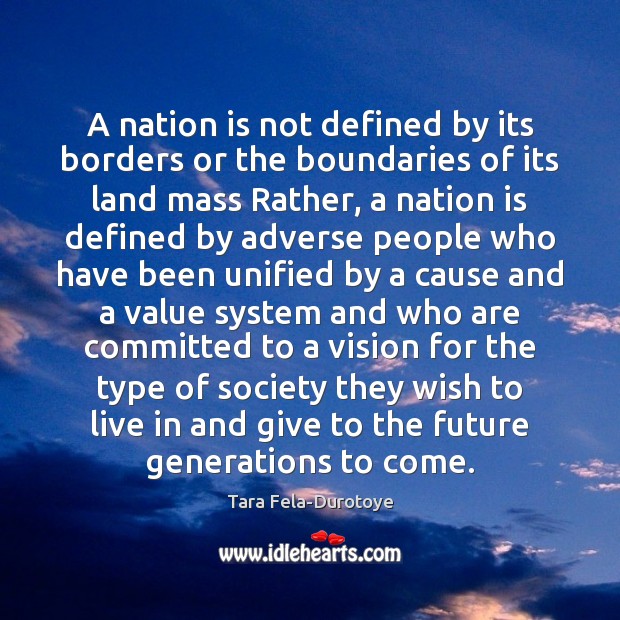 A nation is not defined by its borders or the boundaries of Tara Fela-Durotoye Picture Quote