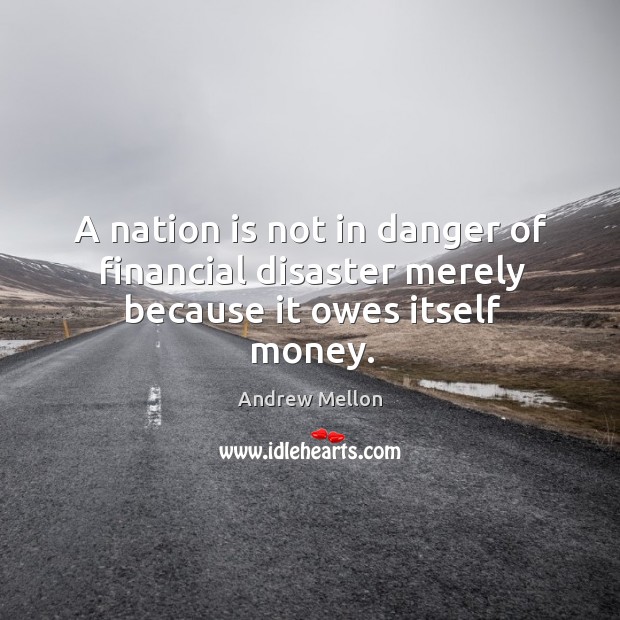 A nation is not in danger of financial disaster merely because it owes itself money. Image