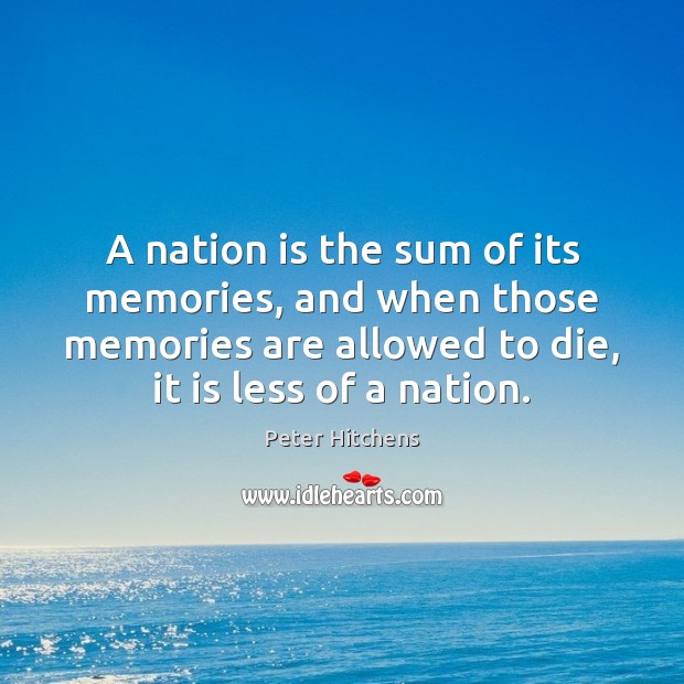 A nation is the sum of its memories, and when those memories Image