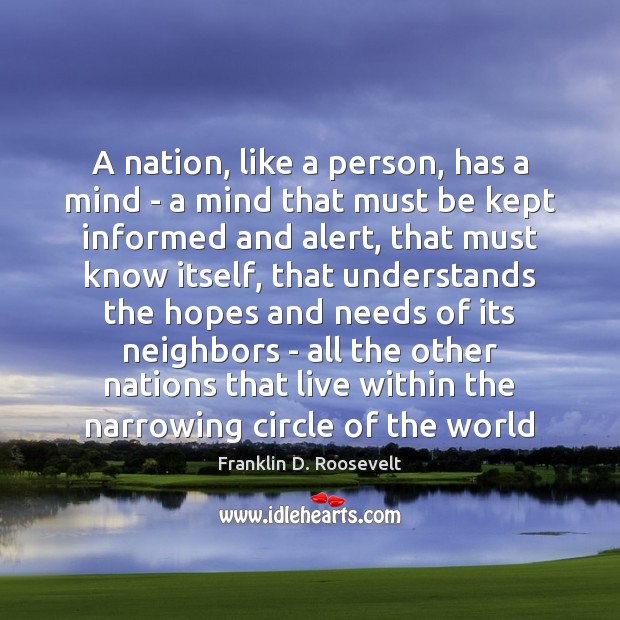 A nation, like a person, has a mind – a mind that Franklin D. Roosevelt Picture Quote