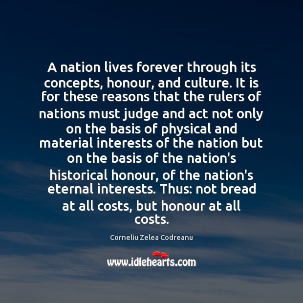 A nation lives forever through its concepts, honour, and culture. It is Corneliu Zelea Codreanu Picture Quote