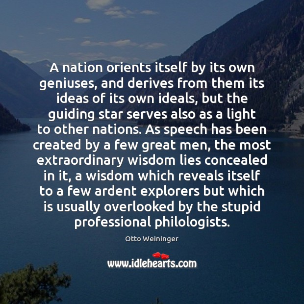 A nation orients itself by its own geniuses, and derives from them Otto Weininger Picture Quote