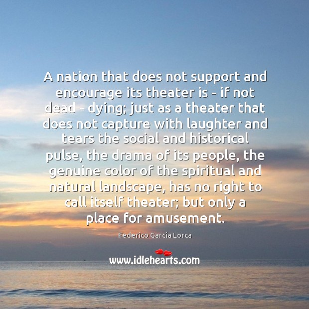 A nation that does not support and encourage its theater is – Federico García Lorca Picture Quote