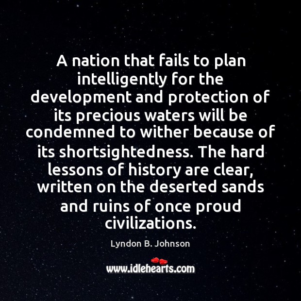 A nation that fails to plan intelligently for the development and protection Lyndon B. Johnson Picture Quote