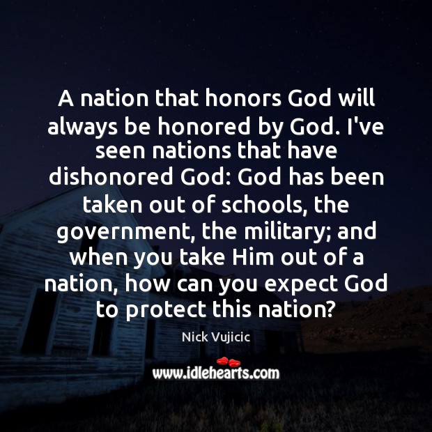 A nation that honors God will always be honored by God. I’ve Nick Vujicic Picture Quote