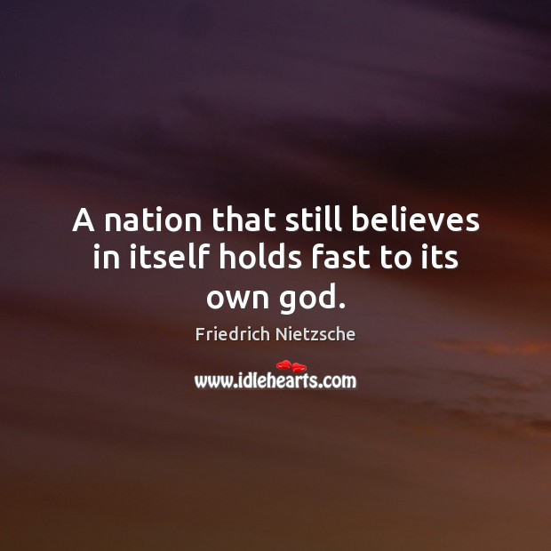 A nation that still believes in itself holds fast to its own God. Image
