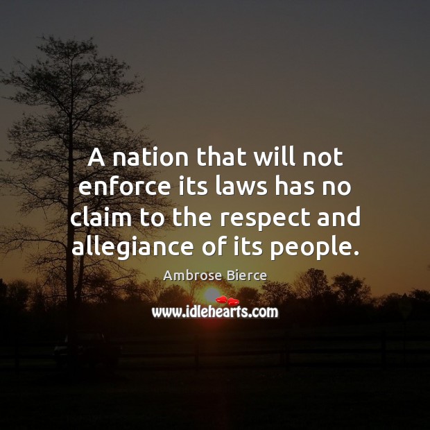 A nation that will not enforce its laws has no claim to Ambrose Bierce Picture Quote