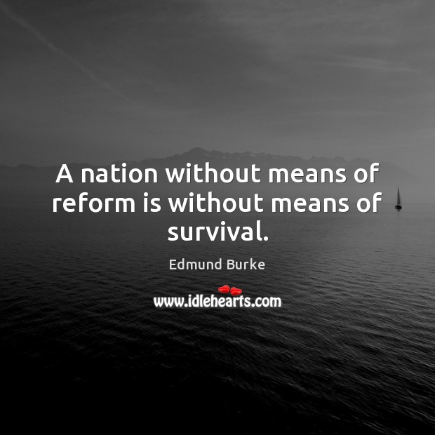 A nation without means of reform is without means of survival. Image