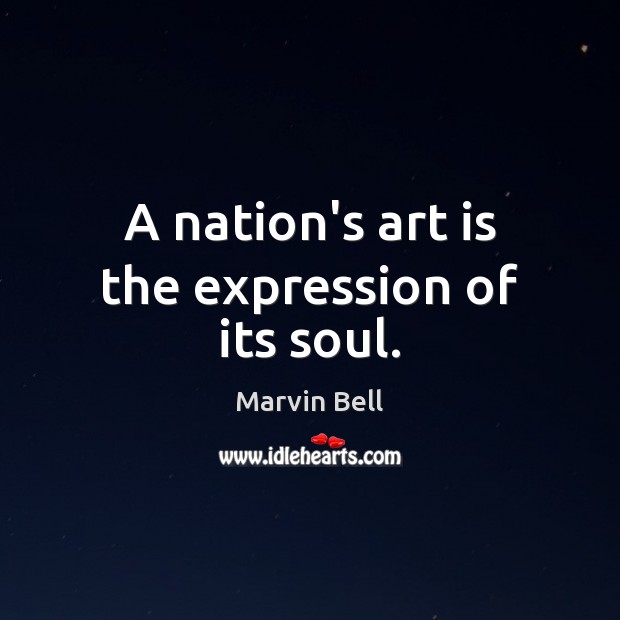 A nation’s art is the expression of its soul. Image