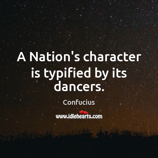 A Nation’s character is typified by its dancers. Character Quotes Image