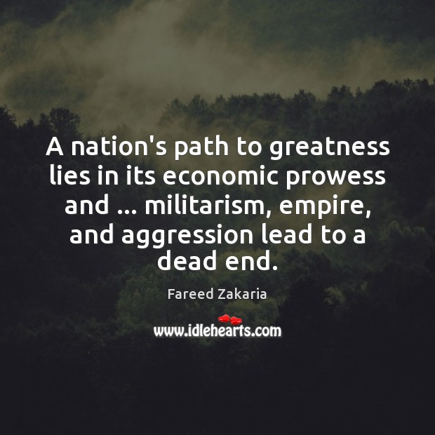 A nation’s path to greatness lies in its economic prowess and … militarism, Fareed Zakaria Picture Quote