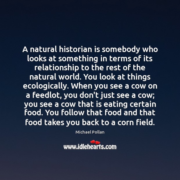 A natural historian is somebody who looks at something in terms of Food Quotes Image