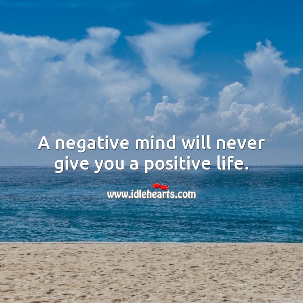 A negative mind will never give you a positive life. Image
