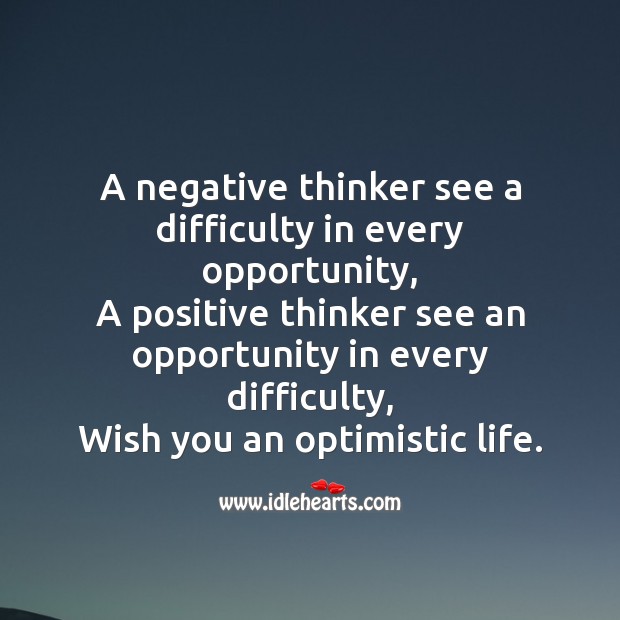 A negative thinker see a difficulty in every opportunity Image