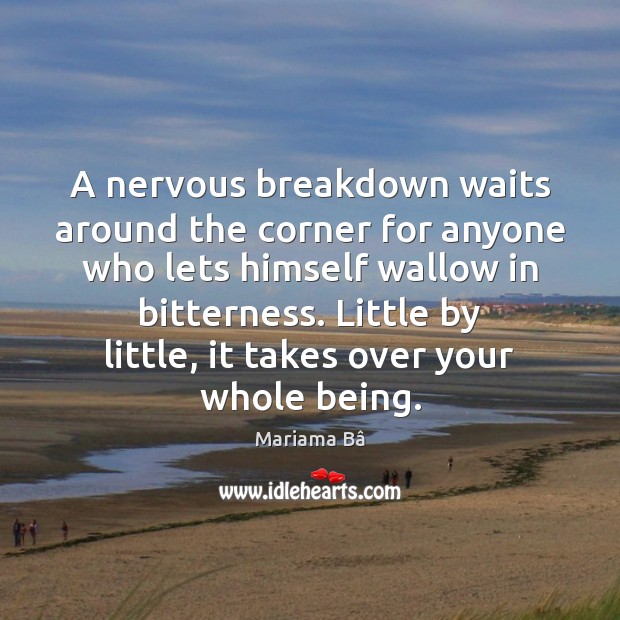 A nervous breakdown waits around the corner for anyone who lets himself Mariama Bâ Picture Quote