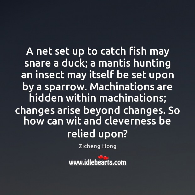 A net set up to catch fish may snare a duck; a Image